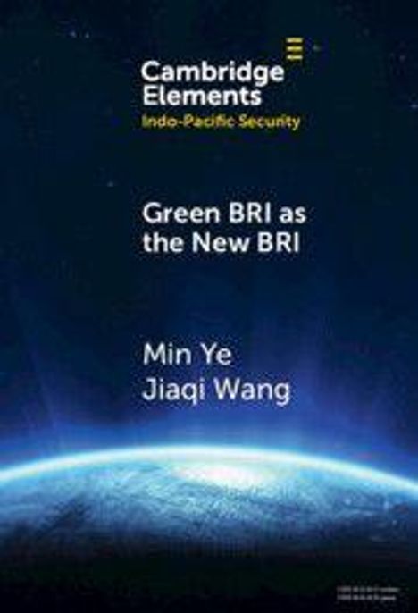 Cambridge Elements: Green BRI as the New BRI von Min Ye und Jiaqi Wang. Ein blauer Erdhorizont im Hintergrund.