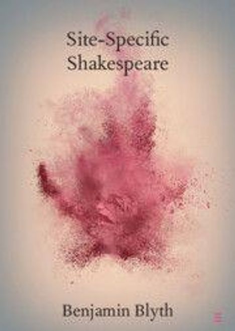 „Site-Specific Shakespeare“ oben, „Benjamin Blyth“ unten. Rosa verteilt sich wie Nebel auf hellem Hintergrund.