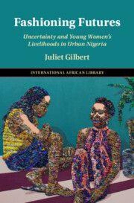 "Fashioning Futures: Uncertainty and Young Women's Livelihoods in Urban Nigeria" von Juliet Gilbert. Illustration von zwei Frauen.