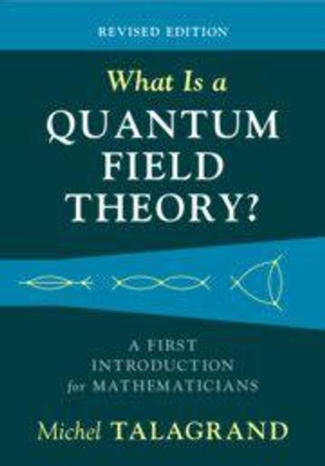 Revised Edition: Titel "What Is a Quantum Field Theory?" von Michel Talagrand. Wissenschaftliche Symbole zieren das Cover.