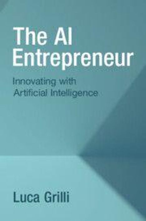 "The AI Entrepreneur: Innovating with Artificial Intelligence" von Luca Grilli. Schattierungen von Blau im Hintergrund.