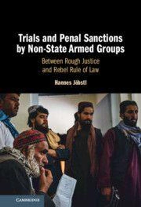 "Trials and Penal Sanctions by Non-State Armed Groups. Between Rough Justice and Rebel Rule of Law. Hannes Jöbstl." Im Hintergrund diskutiert eine Gruppe von Männern.