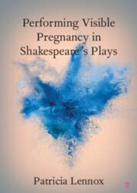 Patricia Lennox: Performing Visible Pregnancy in Shakespeare's Plays, Buch