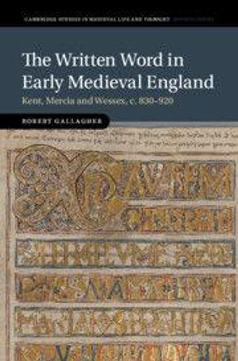 Covertext: "The Written Word in Early Medieval England: Kent, Mercia and Wessex, c. 830–920" von Robert Gallagher. Hintergrund: antike dekorative Schrift.