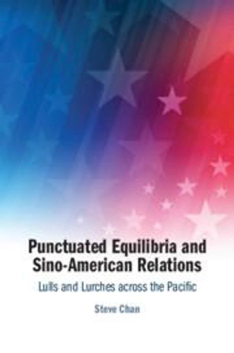 Steve Chan: Punctuated Equilibria and Sino-American Relations, Buch