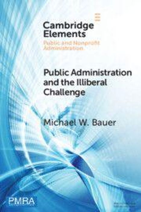 "Cambridge Elements: Public and Nonprofit Administration. Public Administration and the Illiberal Challenge. Michael W. Bauer. Abstrakte blaue Grafik mit geschwungenen Linien."