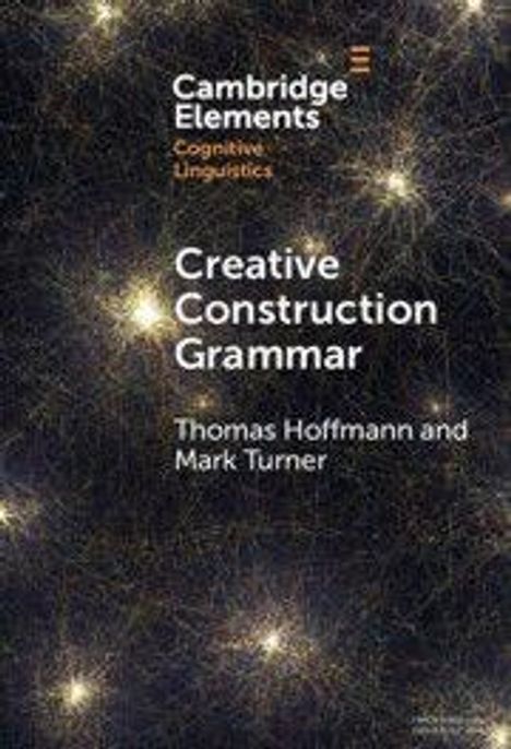 "Cambridge Elements: Cognitive Linguistics. Creative Construction Grammar, Thomas Hoffmann, Mark Turner. Funkelnder Hintergrund."