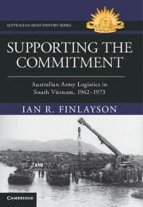„Supporting the Commitment: Australian Army Logistics in South Vietnam, 1962-1973“ von Ian R. Finlayson. Militärisches Cover.