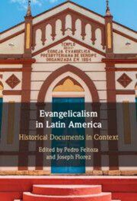 "Evangelicalism in Latin America: Historical Documents in Context, edited by Pedro Feitoza und Joseph Fiores." Eine Kirche im Hintergrund.