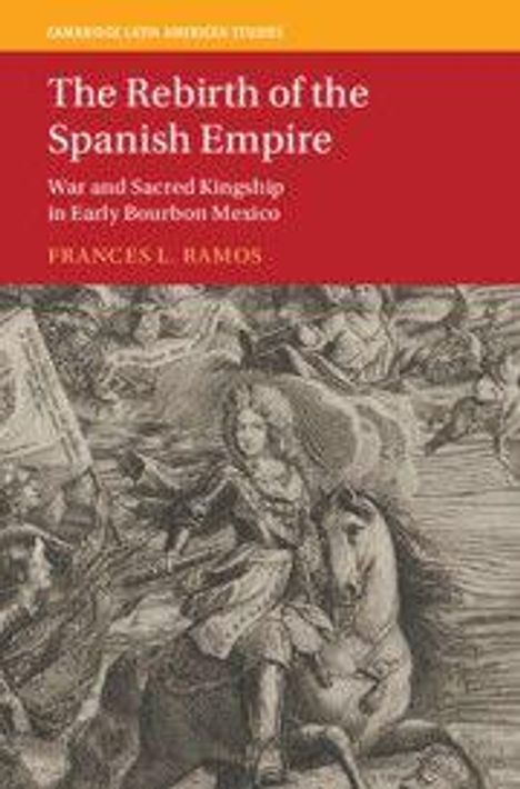 Text: "The Rebirth of the Spanish Empire: War and Sacred Kingship in Early Bourbon Mexico" von Frances L. Ramos. Zeichnung: Reiter mit Soldaten.