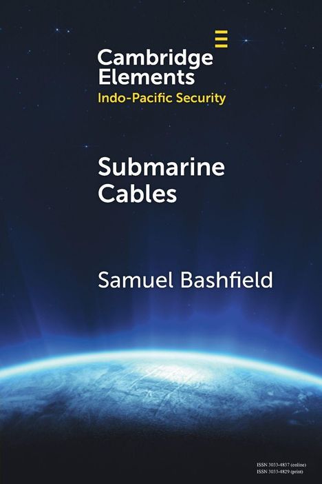 "Cambridge Elements Indo-Pacific Security Submarine Cables Samuel Bashfield" vor blauem Weltraum und Erdsilhouette.