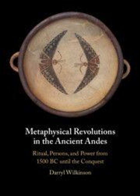 "Metaphysical Revolutions in the Ancient Andes" von Darryl Wilkinson. Ritual, Personen, Macht 1500 BC bis Eroberung. Trommel-Design.