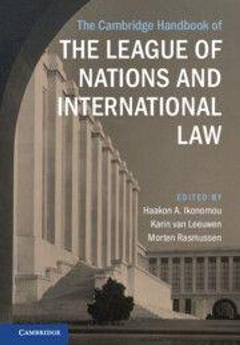 "The Cambridge Handbook of the League of Nations and International Law", bearbeitet von Haakon A. Ikonomou, Karin van Leeuwen, Morten Rasmussen. Unter einem großen, klassischen Gebäude.