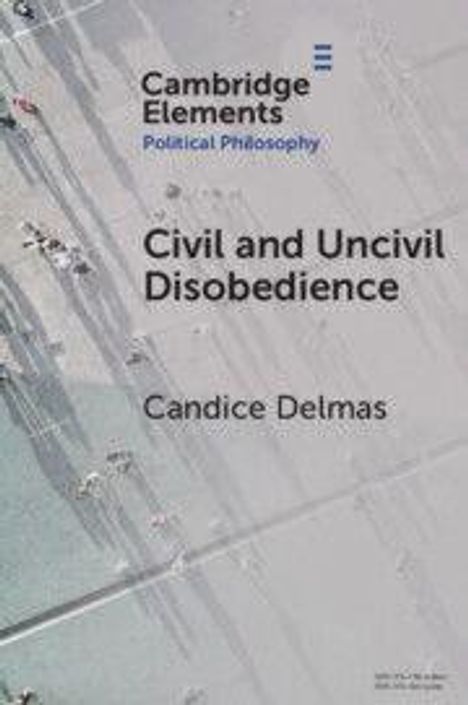 Oben steht „Cambridge Elements: Political Philosophy“. In der Mitte „Civil and Uncivil Disobedience“ von Candice Delmas.