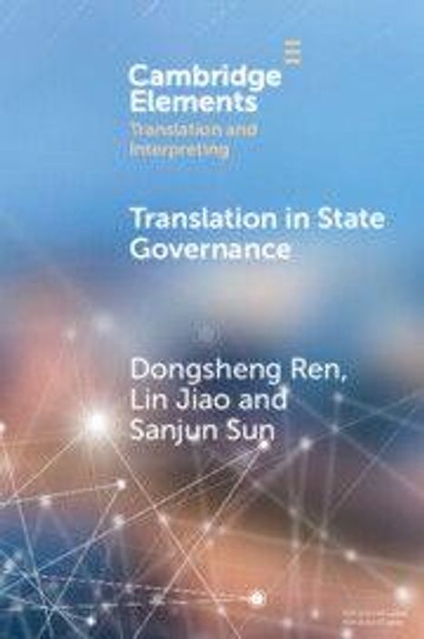 "Cambridge Elements Translation and Interpreting; Translation in State Governance von Dongsheng Ren, Lin Jiao, Sanjun Sun."  
Hintergrund: Unscharfe Netzstruktur.