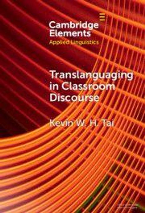 "Cambridge Elements Applied Linguistics: Translanguaging in Classroom Discourse" von Kevin W. H. Tai; orange-gelb gestrichelter Hintergrund.