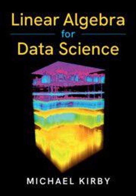 "Linear Algebra for Data Science" und "MICHAEL KIRBY". Ein farbenfrohes, dreidimensionales Diagramm auf schwarzem Hintergrund.