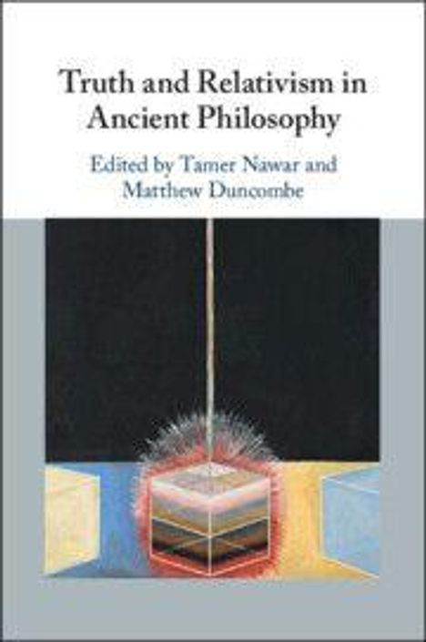 "Truth and Relativism in Ancient Philosophy," edited von Tamer Nawar und Matthew Duncombe. Darunter abstrakte Kunst.