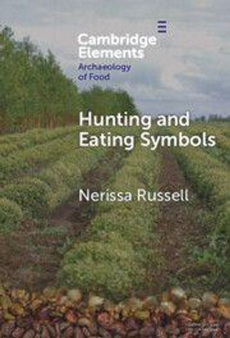 Text: "Cambridge Elements", "Archaeology of Food", "Hunting and Eating Symbols", "Nerissa Russell". Ein Feld mit Pflanzen und Bäumen.