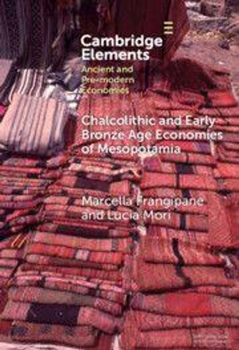 Text: "Cambridge Elements. Ancient and Premodern Economies. Chalcolithic and Early Bronze Age Economies of Mesopotamia. Marcella Frangipane and Lucia Mori." Mehrere bunte, gestapelte Stoffe.