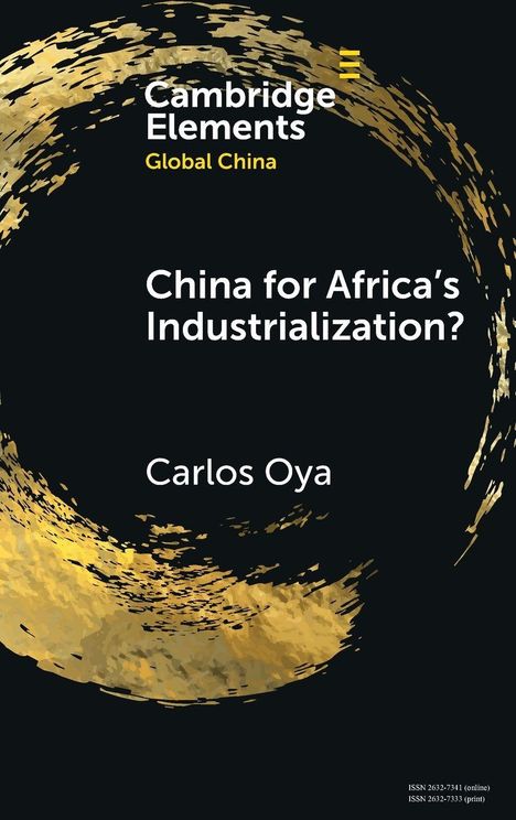 Text: "Cambridge Elements, Global China. China for Africa's Industrialization? Carlos Oya." Schwarzes Cover mit goldenem Kreis.