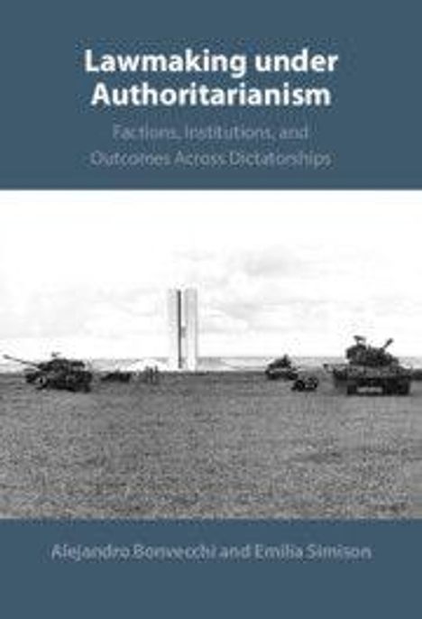 Text: "Lawmaking under Authoritarianism: Factions, Institutions, and Outcomes Across Dictatorships" von Alejandro Bonvecchi und Emilia Simison. Schwarz-Weiß-Foto von Panzern und einem Denkmal.
