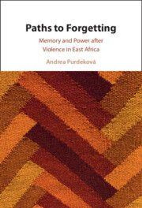 „Paths to Forgetting: Memory and Power after Violence in East Africa“ von Andrea Purdeková. Geometrisches Muster in Braun- und Orangetönen.