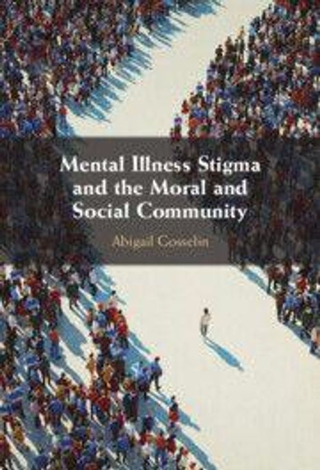 „Mental Illness Stigma and the Moral and Social Community“ von Abigail Gosselin. Eine Person geht einsam durch eine Menschenmenge.