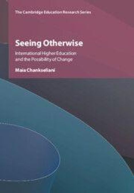 "Seeing Otherwise: International Higher Education and the Possibility of Change" von Maia Chankseliani.