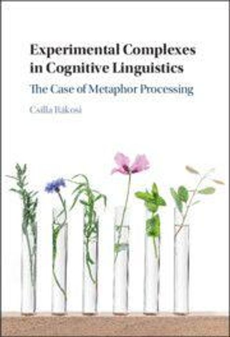 Buchtitel: "Experimental Complexes in Cognitive Linguistics: The Case of Metaphor Processing" von Csilla Rákosi. Fünf Pflanzen in Reagenzgläsern.