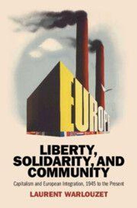 "Liberty, Solidarity and Community", gelbe Fabrik mit "Europe", rote Schornsteine. Von Laurent Warlouzet.