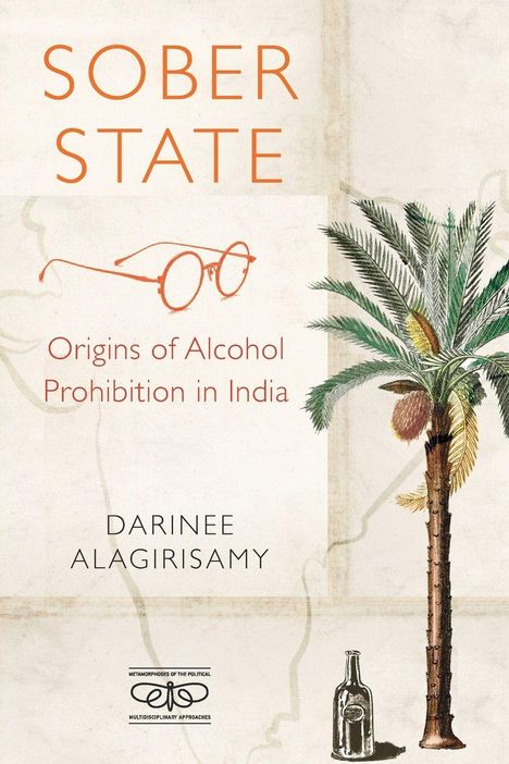 Titel: "Sober State". Untertitel: "Origins of Alcohol Prohibition in India". Autor: Darinee Alagirisamy. Illustration: Baum, Brille, Flasche.