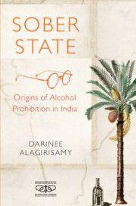 "Sober State: Origins of Alcohol Prohibition in India" von Darinee Alagirisamy. Illustration von Palme mit Flasche.