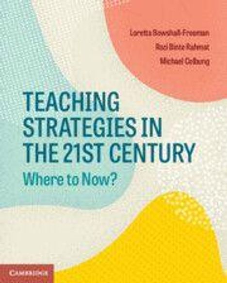 "TEACHING STRATEGIES IN THE 21ST CENTURY: Where to Now?" Autoren: Loretta Boswell-Freeman, Red Bate Rehmar, Michael Colburg. Farbiges, abstraktes Design.