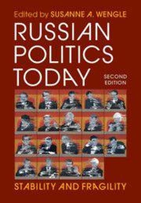 "Edited by Susanne A. Wengle, Russian Politics Today, Second Edition, Stability and Fragility." Cover mit 16 Bildern.