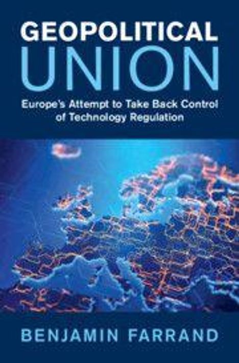 "GEOPOLITICAL UNION: Europe's Attempt to Take Back Control of Technology Regulation" von Benjamin Farrand. Europakarte.