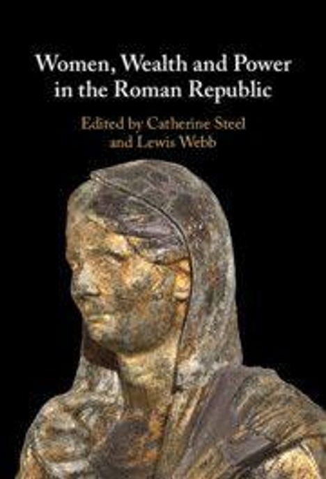 Text: „Women, Wealth and Power in the Roman Republic. Edited by Catherine Steel and Lewis Webb.“ Statue einer Frau.