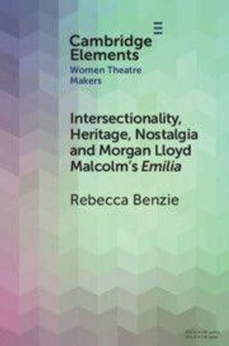 Cambridge Elements: Intersectionality, Heritage, Nostalgia and Morgan Lloyd Malcolm's Emilia von Rebecca Benzie. Hintergrund: Farbverlauf.