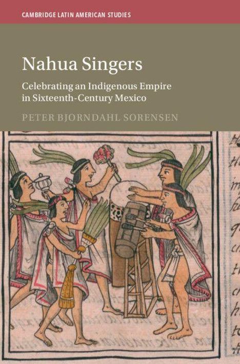 "Nahua Singers. Celebrating an Indigenous Empire in Sixteenth-Century Mexico. Peter Bjorndahl Sorensen." Illustration von singenden und musizierenden Menschen in traditioneller Kleidung.