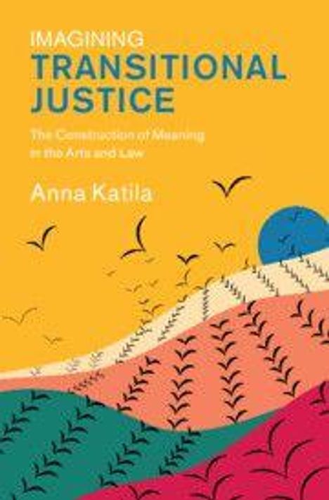 Titel: "IMAGINING TRANSITIONAL JUSTICE". Autorin: Anna Katila. Illustration mit bunten Feldern und fliegenden Vögeln.