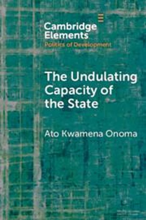 Ato Kwamena Onoma: The Undulating Capacity of the State, Buch