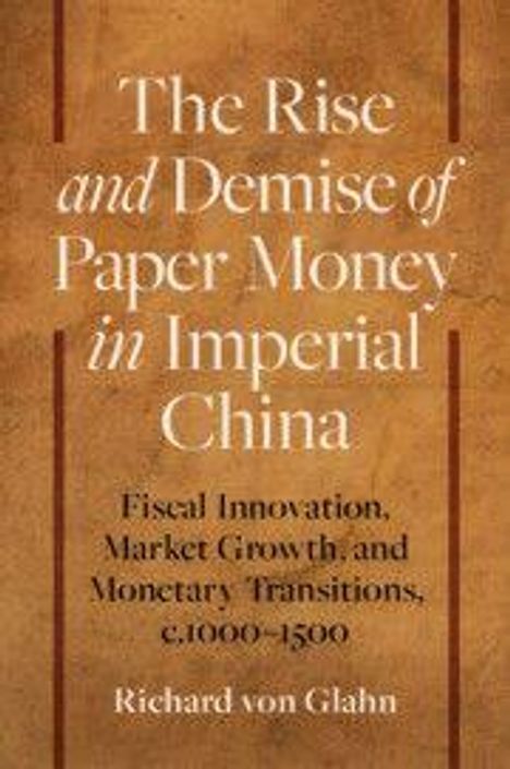 "The Rise and Demise of Paper Money in Imperial China" von Richard von Glahn. Brauner Hintergrund, weiße Schrift.