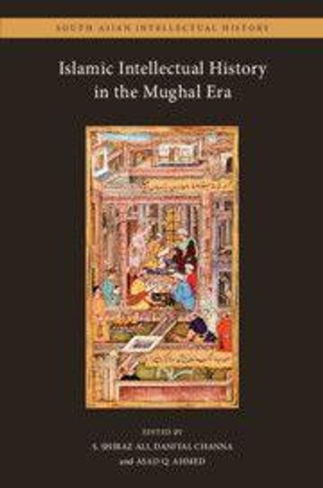 "Islamic Intellectual History in the Mughal Era" über einem historischen Gemälde. Herausgeber: S. Channa, A. Ahmed.
