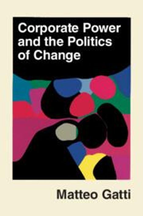 Matteo Gatti: Corporate Power and the Politics of Change, Buch