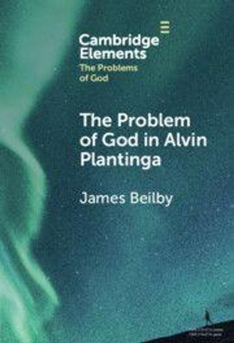 "Cambridge Elements: The Problems of God. The Problem of God in Alvin Plantinga. James Beilby." Hintergrund: Polarlicht.