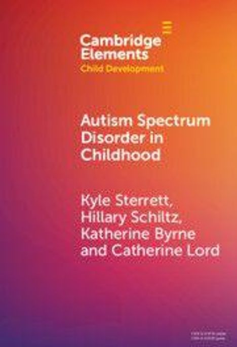 "Cambridge Elements: Child Development. Autism Spectrum Disorder in Childhood. Kyle Sterrett, Hillary Schiltz, Katherine Byrne, Catherine Lord." Farbübergang von Rot zu Orange.