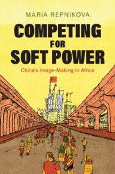 Text: "Maria Repnikova. Competing for Soft Power. China's Image-Making in Africa." Illustration: Stadtansicht mit Menschen.