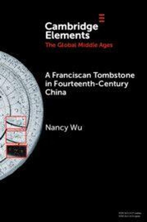 Cambridge Elements: A Franciscan Tombstone in Fourteenth-Century China von Nancy Wu. Links ist ein rundes grafisches Element.