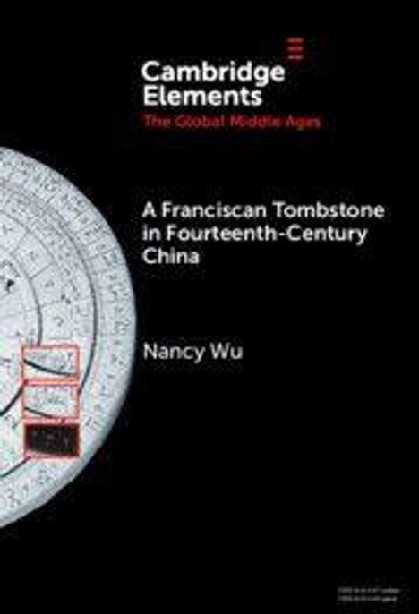 Text: "Cambridge Elements: The Global Middle Ages", "A Franciscan Tombstone in Fourteenth-Century China", "Nancy Wu". Links ein detailliertes Steindesign.