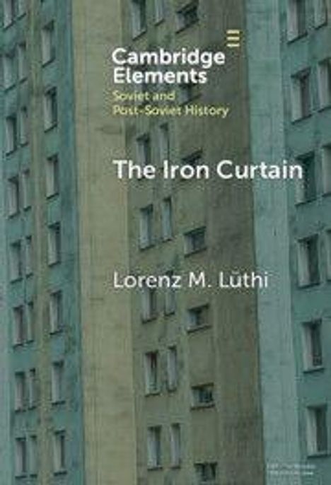 Text: "Cambridge Elements", "Soviet and Post-Soviet History", "The Iron Curtain", "Lorenz M. Lüthi". Hintergrund: Hochhausfassade.